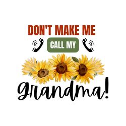Don't Make Me Call My Grandma Png
