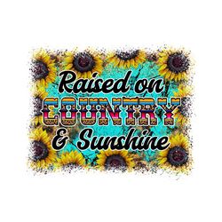 Raised on Country and Sunshine Png