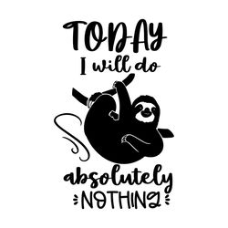 Today I Will Do I Funny Sloth Life SVG