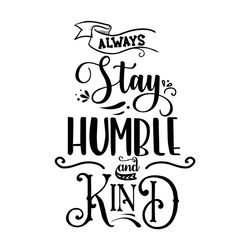 Always Stay Humble SVG I Kindness SVG