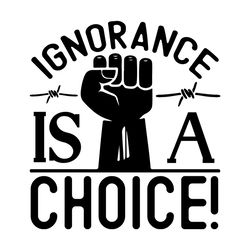Ignorance is a Choice Svg Cutting File