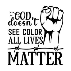 God Doesnt See Color All Lives Matter