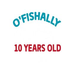 O'Fishally 10 Years Old Funny Birthday