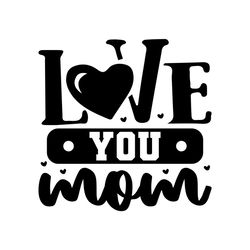 Love You Mom Mother's Day Svg