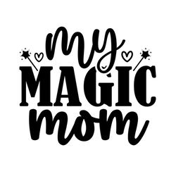 My Magic Mom Mother's Day Svg