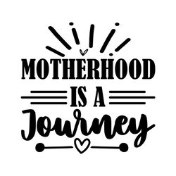 Motherhood is a Journey Mother's Day Svg