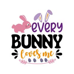 Every Bunny Loves Me Easter Svg