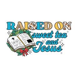Raised on Sweet Tea and Jesus SVG