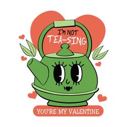 Not Tea sing My Valentine SVG