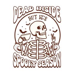 Dead Inside but It's Spooky Season SVG