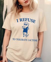 I Refuse To Tolerate Lactose Shirt Unisex, Lactose intolerant Unisex Sweatshirt, 21