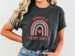Strawberry Shirt - Kindness Is Berry Sweet, Kindness Comfort Colors Tshirt, 175