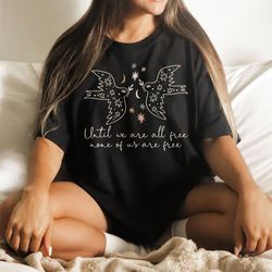 Until We Are All Free None of Us Are Free Shirt