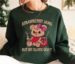Strawberry Jams But My Glock Don't Sweatshirt , Funny Bear S