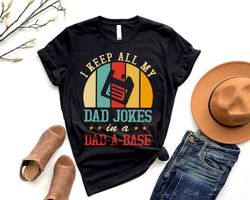 I Keep All My Dad Jokes In A Dad-a-base Shirt,New Dad Shirt,