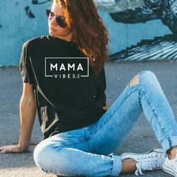 Mama Vibes shirt,Mom Vibes shirt,Funny Mom shirt,Trendy Moth