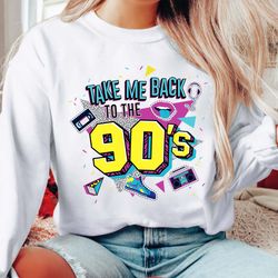 90s Sweatshirt, Take Me Back To The 90s Sweatshirt, Retro Ol