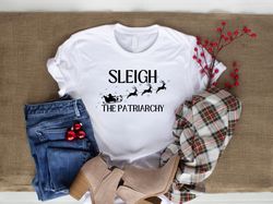 Feminist Christmas Tee, Sleigh the Patriarchy Christmas Shir