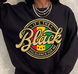 It'S The Black Excellence For Me, Black History Month, African American Shirt, Black Women Shirt