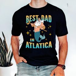 FatherS Day The Little Mermaild King Triton Shirt, Best Dad In Atlatica T-shirt, Best Dad Ever, Gift For Dad