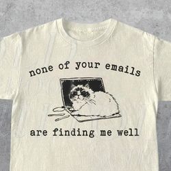 None Of Your Emails Are Finding Me Well Retro T-Shirt, Vintage 90S Lazy Cat T-Shirt, Funny Cat Shirt, Unisex Kitten