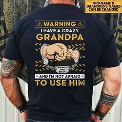 I Have A Crazy Grandpa Shirt, Father Day Gift, Custom Kids Name, Best Dad Ever, Funny Gift For Grandkid Shirt