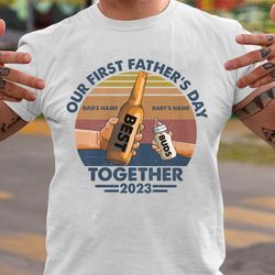 Our First Fathers Day Together 2023 Shirt, Father Day Gift, Custom Kids Name, Best Dad Ever Shirt