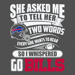 Two Words Every Girl Wants To Hear Go Bills Svg, Nfl svg, Football svg file, Football logo,Nfl fabric, Nfl football
