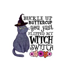 Buckle Up Buttercup You Just Flipped My Witch Switch Png