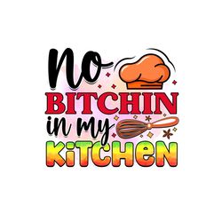 No Bitchin in My Kitchen PNG