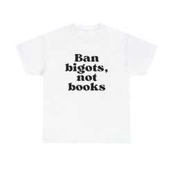 Ban Bigots Not Books, Read Banned Books shirt