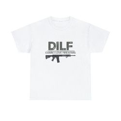 DILF Damn I Love Firearms Funny shirt, 20