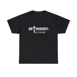 Orthodoxy His is the way shirt, 199