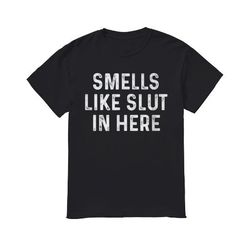 Smells like slut in here shirt, 245