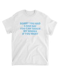 Sorry You Had A Bad Day You Can Touch My Boobs If You Want Long Shirt, 251