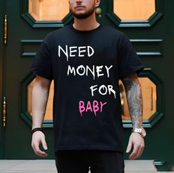 Need money for baby shirt, trending shirt, gift for him, her