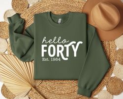40th Birthday Sweatshirt, Forty Years Old Gift, 40th Bday P