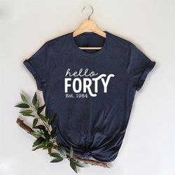 40th Birthday Shirt, Hello 40 Shirt, Forty Years Old Gift, 4