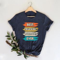 Best Truckin PawPaw Ever Shirt, Father Day Shirt, Funny Dad