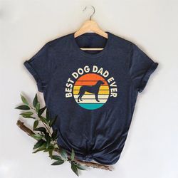 Dog Dad Shirt, Best Dog Dad Ever Shirt, Fathers Day Shirt, D