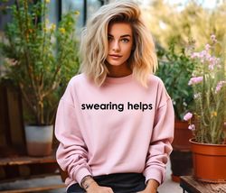 Swearing Helps Sweatshirt, Sarcastic Sweatshirt, Funny Shirt