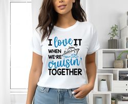 Family Cruise 2024 Shirt, Cruise Squad Shirt, I Love It When