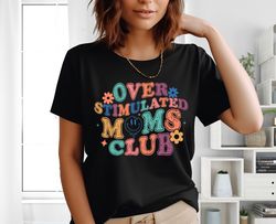 Overstimulated Moms Club Shirt, Mama Tee, Mother T-Shirt,