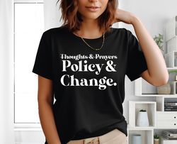 Thoughts and Prayers Policy and Change, Feminist Shirt