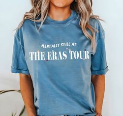 Comfort Colors Swiftie Shirt, Mentally Still At The Eras Tour, The Eras Tour Shirt, Swiftie Shirt