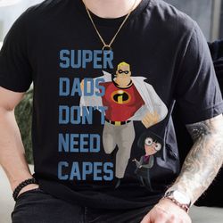 Super Dad dont need Capet Incredible Dad Shirt, The Incredibles Shirt, Disney Dad shirt, Fathers Day Gift