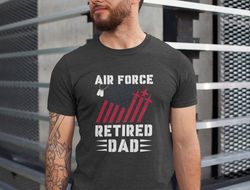 Air Force Retired Dad Shirt, Proud Air Force Dad Shirt, Fathers Day Gift For USAF Dad, Deployment T-Shirt For Dad