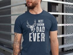 Best Buckin Dad Ever Shirt, Fathers Day Shirt, Best Dad Gifts, Hunting Season Shirt, Funny Dad Shirt, Hunter Dad Shirt
