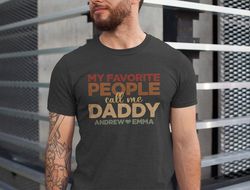 Dad Shirt with Kids Names, Personalized Dad Shirt, New Dad Shirt, Dad Birthday Gift, My Favorite People Call Me Daddy