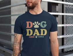 Dog Dad Shirt with Dog Names, Personalized Gift for Dog Dad, Custom Dog Dad Shirt with Pet Names, Dog Owner Shirt
